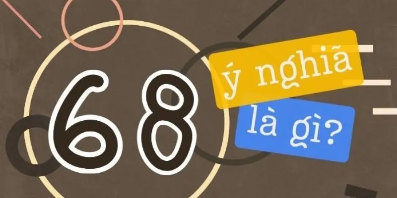 Ý nghĩa của số 68 ra sao